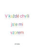Obrázek V každé chvíli jste mi vzorem